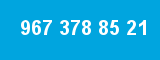 967 378 85 21